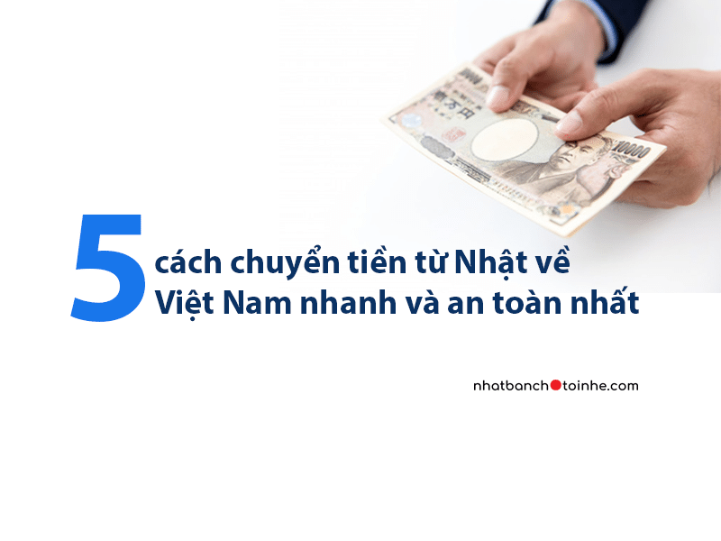 TOP 5 CÁCH CHUYỂN TIỀN TỪ NHẬT BẢN VỀ VIỆT NAM NHANH VÀ AN TOÀN NHẤT